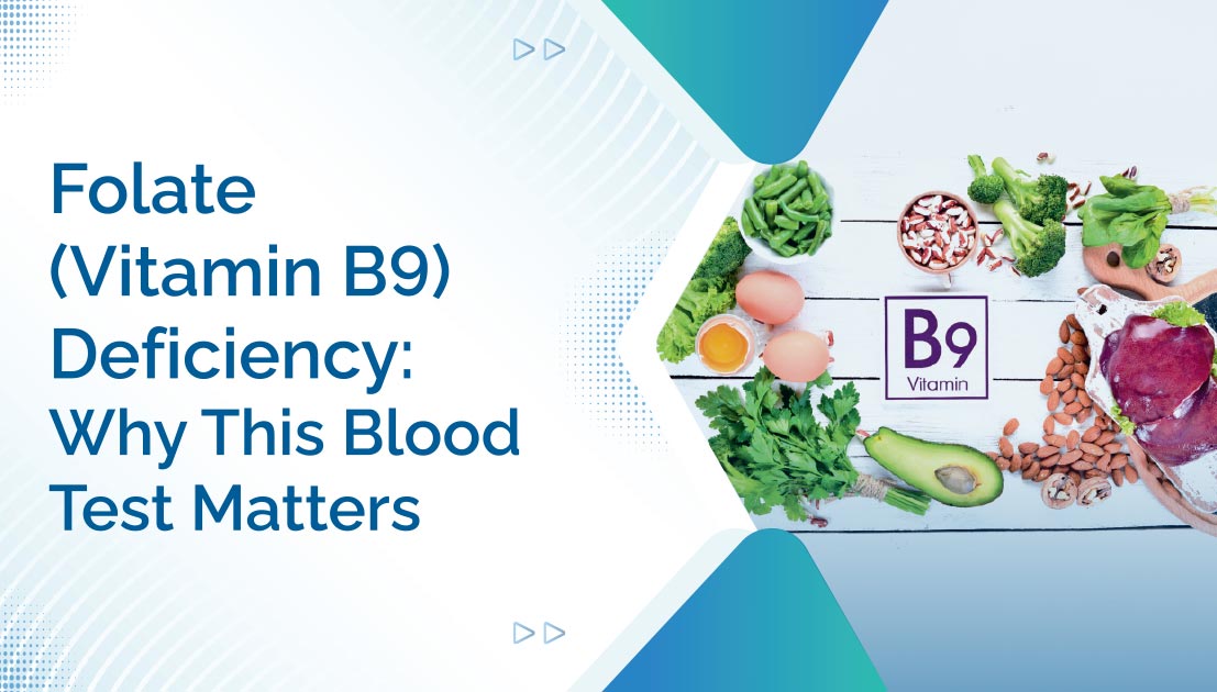 Folate (Vitamin B9) Deficiency: Why This Blood Test Matters