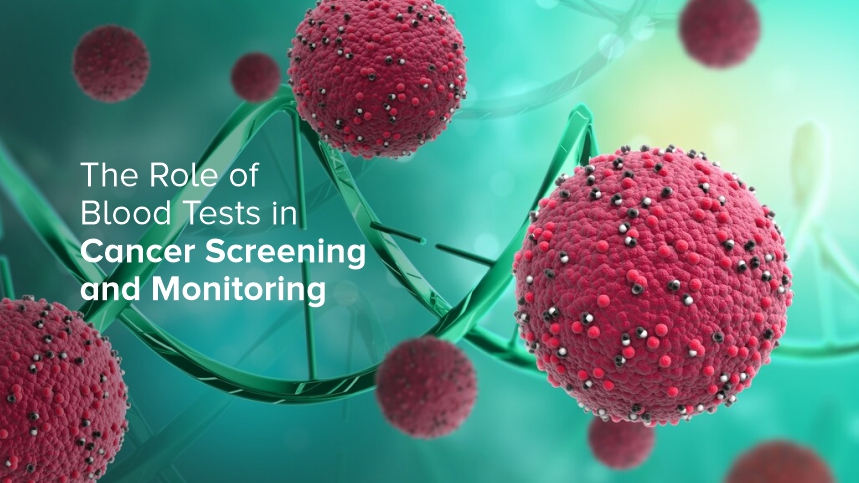 The Role of Blood Tests in Cancer Screening and Monitoring