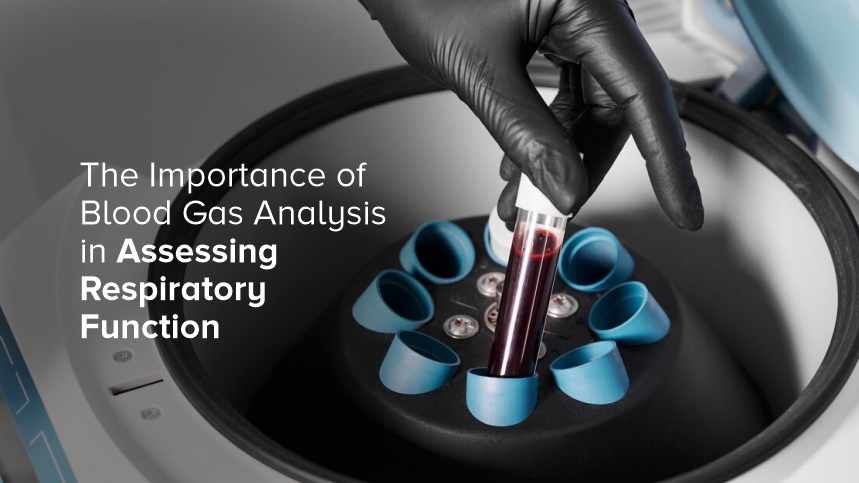 The Crucial Role of Blood Gas Analysis in Evaluating Respiratory Function