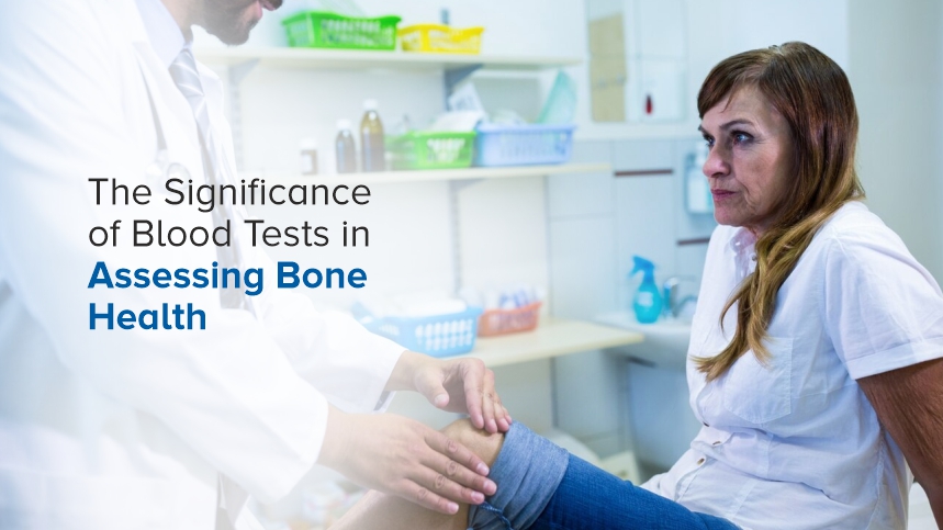 The Significance of Blood Tests in Assessing Bone Health