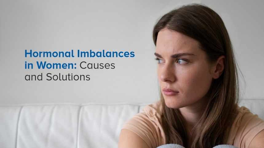 Hormonal Imbalances in Women: Causes and Solutions