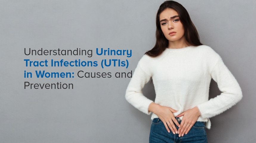 Understanding Urinary Tract Infections (UTIs) in Women: Causes and Prevention