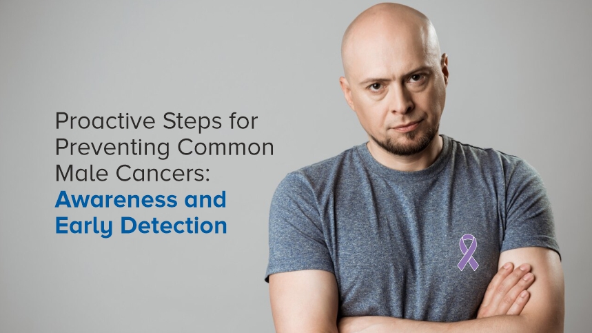 Proactive Steps for Preventing Common Male Cancers: Awareness and Early Detection