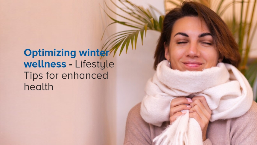 Optimizing Winter Wellness - Lifestyle Tips for Enhanced Health