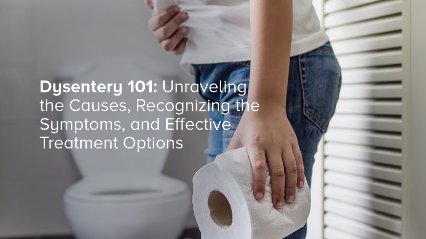 Dysentery 101: Unraveling the Causes, Recognizing the Symptoms, and Effective Treatment Options