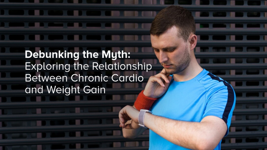 Debunking the Myth: Chronic Cardio and the Weight Gain Paradox