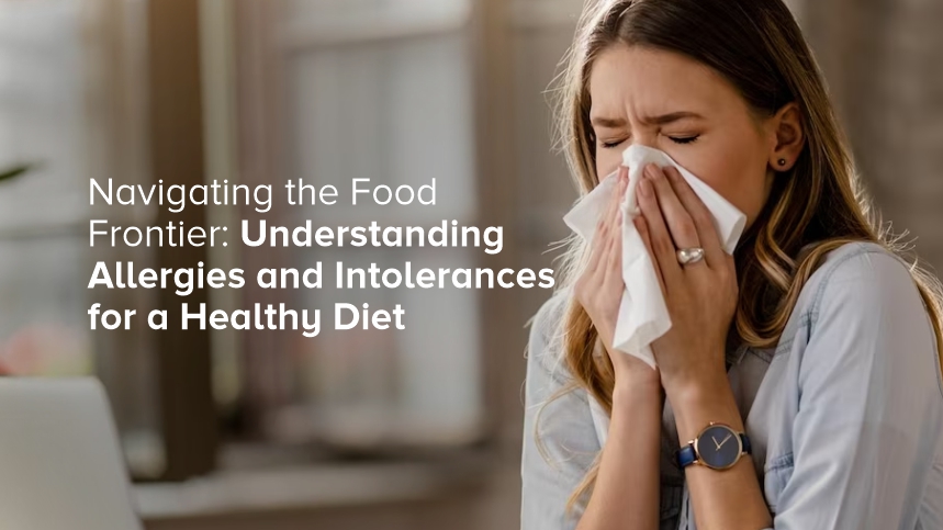 Navigating the Food Frontier: Understanding Allergies and Intolerances for a Healthy Diet