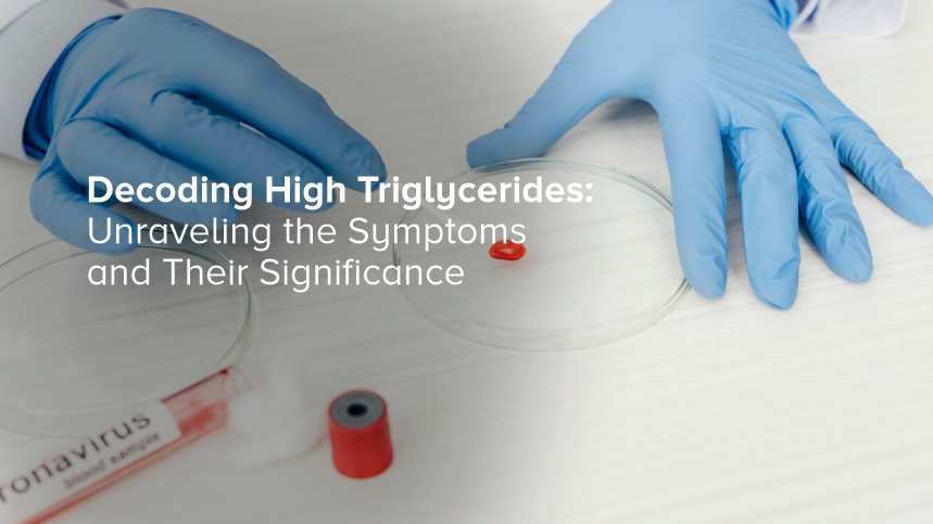 Decoding High Triglycerides: Unraveling the Symptoms and Their Significance