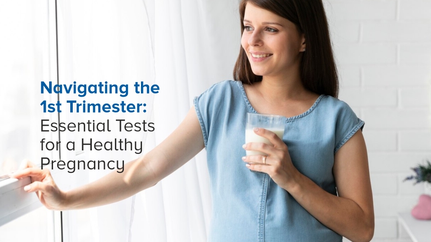 Navigating the 1st Trimester: Essential Tests for a Healthy Pregnancy