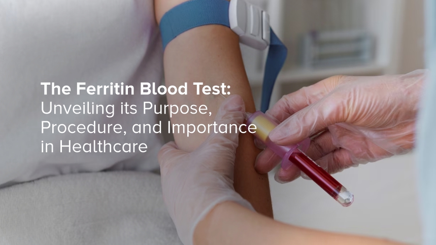 The Ferritin Blood Test: Unveiling its Purpose, Procedure, and Importance in Healthcare