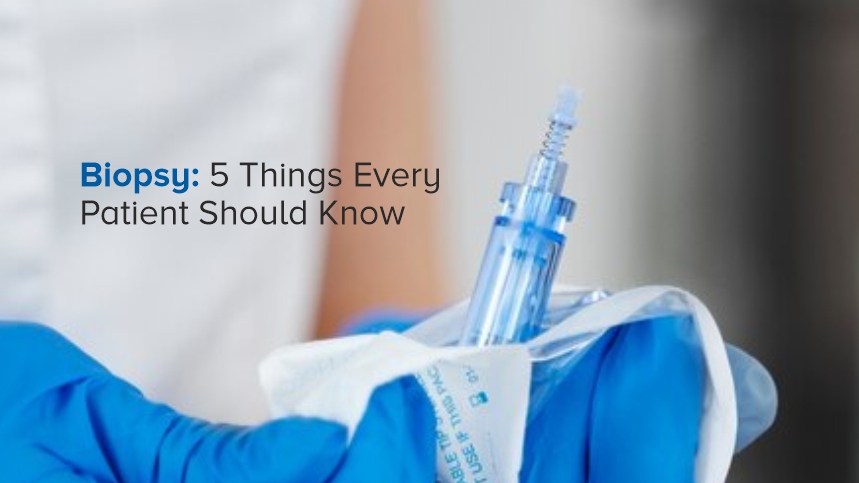 Biopsy: 5 Things Every Patient Should Know