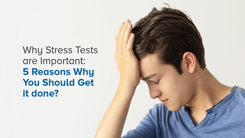 Why Stress Tests Are Important: 5 Reasons You Should Get One Done