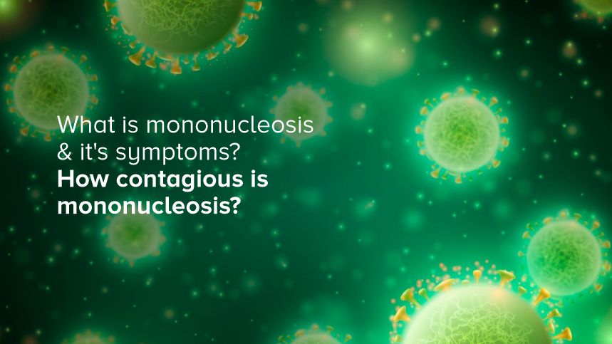 Understanding Mononucleosis: Symptoms, Contagiousness, and More