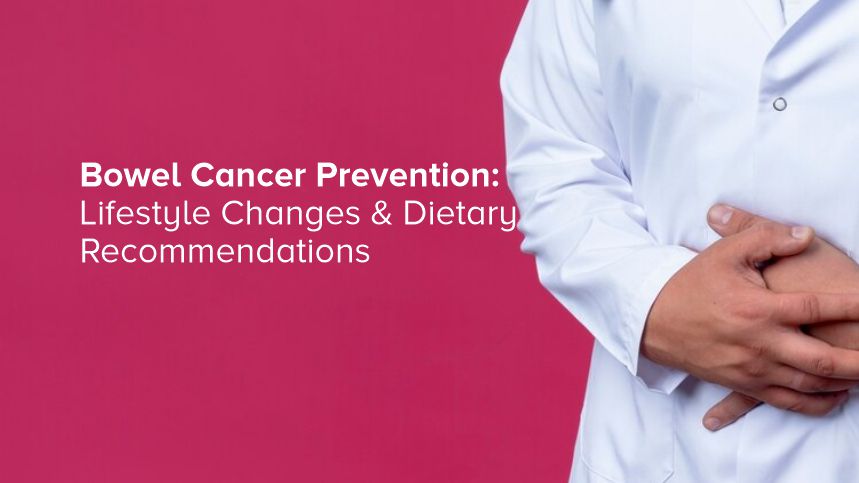 Bowel Cancer Prevention: Lifestyle Changes & Dietary Recommendations
