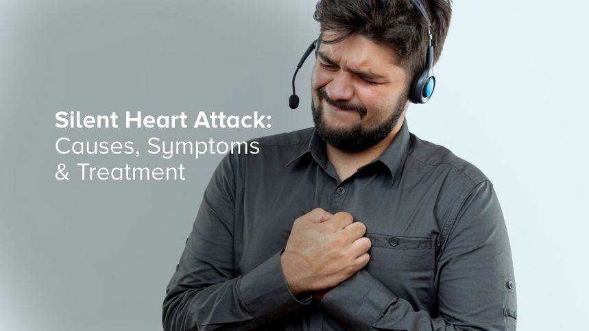 Silent Heart Attack: Causes, Symptoms & Treatment