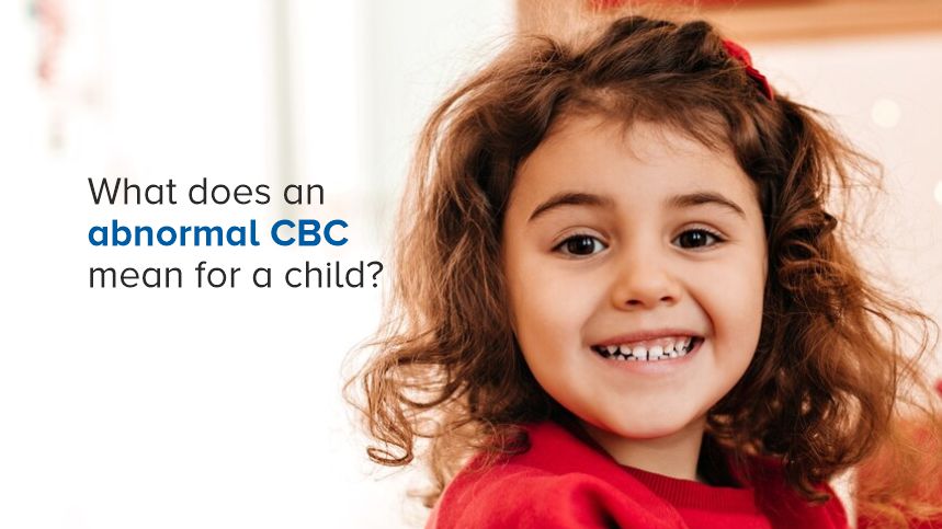 Understanding What an Abnormal CBC Means for Your Child
