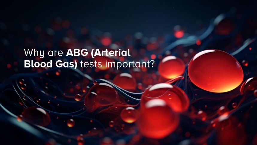 Why Are ABG (Arterial Blood Gas) Tests Important?