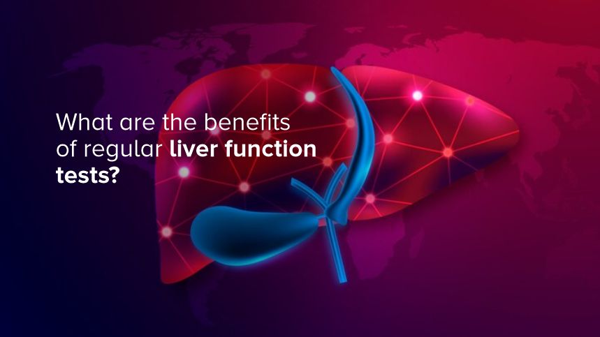 The Benefits of Regular Liver Function Tests