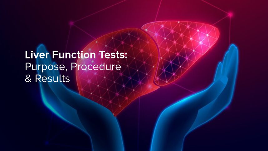 Understanding Liver Function Tests: Purpose, Procedure & Results