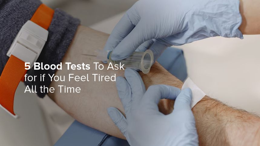 The Hidden Culprits of Fatigue Discover Five Essential Blood Tests