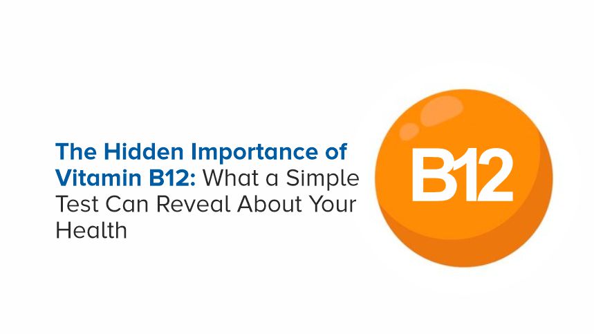 The Surprising Power of Vitamin B12 and What a Simple Test Can Tell You