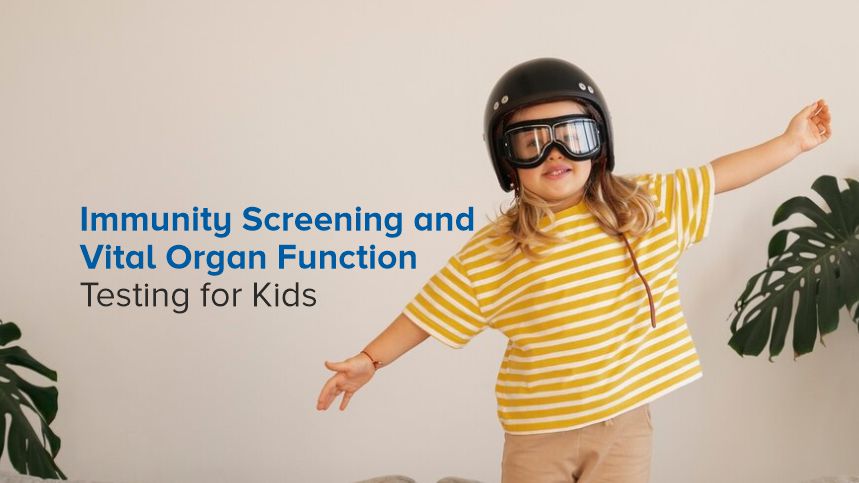 Building a Healthy Future: Why Immunity Screening and Vital Organ Function Testing for Kids Matter