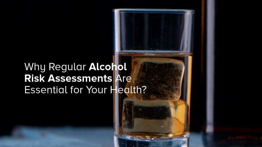 The Surprising Benefits of Regular Alcohol Risk Assessments for Your Health