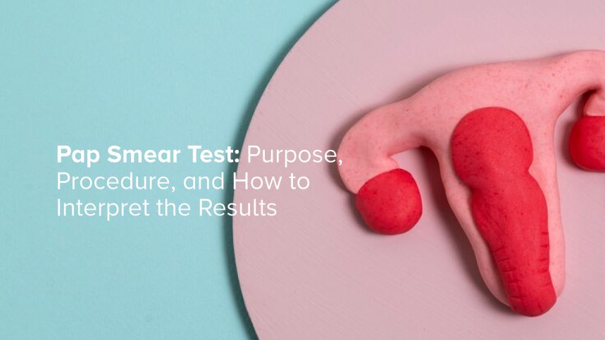 Understanding the Pap Smear Test and What Your Results Mean