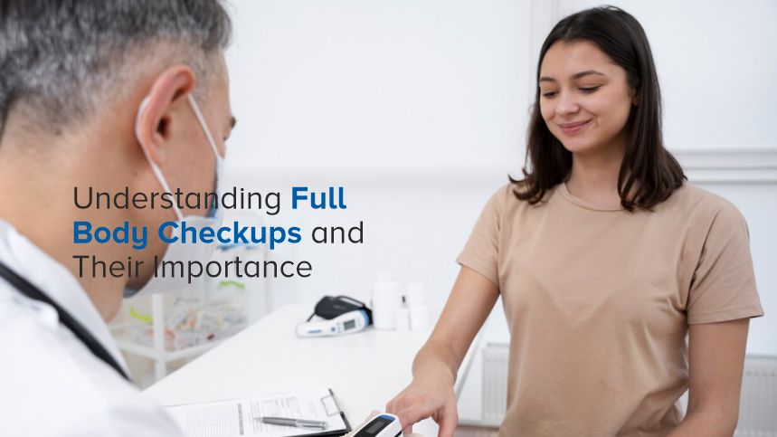 A Deep Dive into Full Body Checkups and Why They Matter