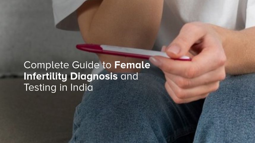 Navigating the Path to Parenthood in India The Ultimate Guide to Female Infertility Diagnosis and Testing