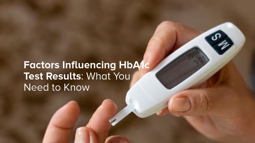 Understanding the Influencers of Your HbA1c Test Results