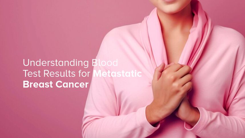 Decoding the Mystery of Blood Test Results for Metastatic Breast Cancer