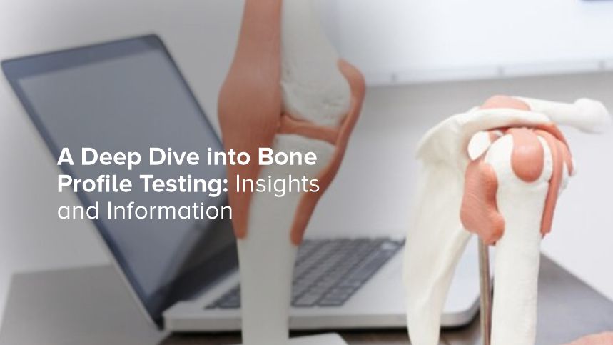 Bone Profile Testing Explained: Markers, Benefits, and Insights