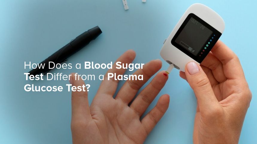 How Does a Blood Sugar Test Differ from a Plasma Glucose Test?