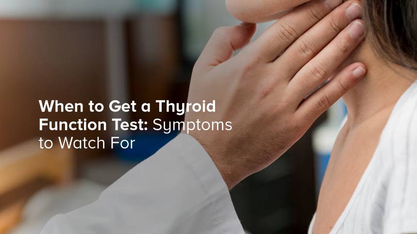 When to Get a Thyroid Function Test: Symptoms to Watch For