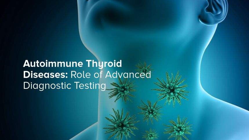 Autoimmune Thyroid Diseases: Role of Advanced Diagnostic Blood Testing