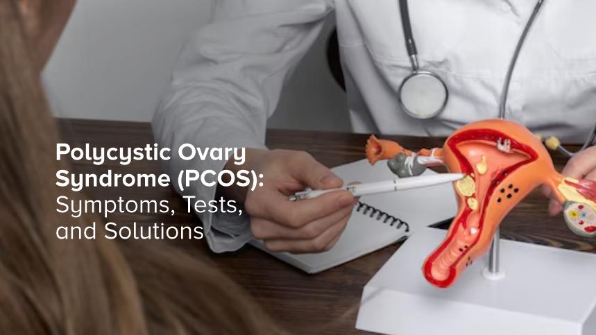 Polycystic Ovary Syndrome (PCOS): Symptoms, Tests, and Solutions