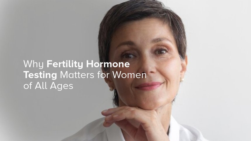 Why Fertility Hormone Testing Matters for Women of All Ages