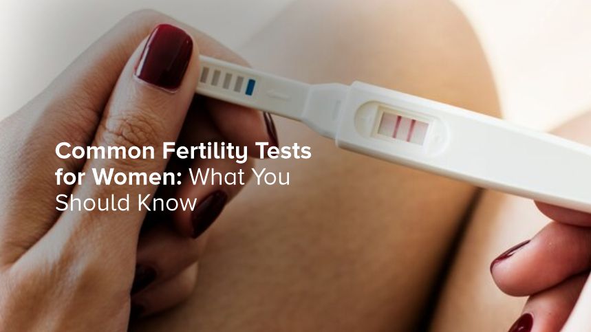 Common Fertility Tests for Women: What You Should Know