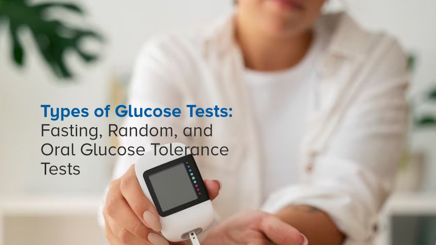 Understanding Glucose Tests: Fasting, Random, and Oral Glucose Tolerance Tests