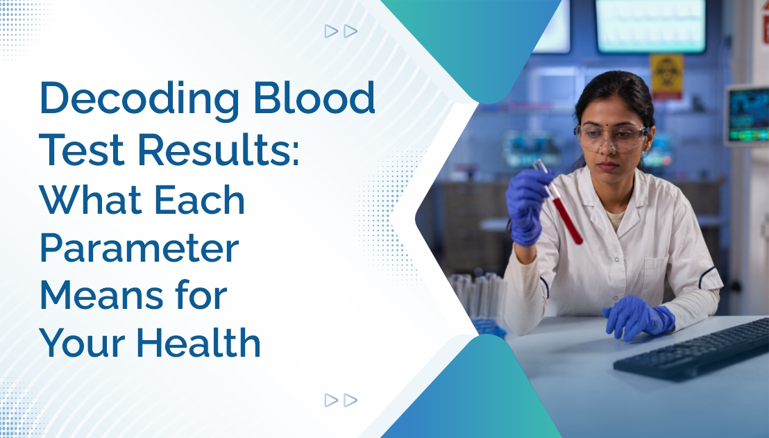 Decoding Blood Test Results: What Each Parameter Means for Your Health
